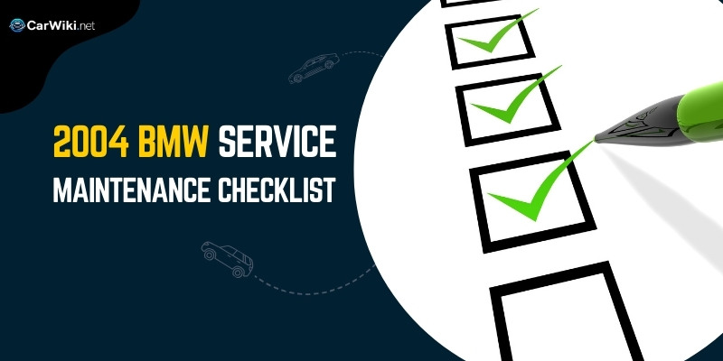 2004 BMW Service Maintenance Checklist